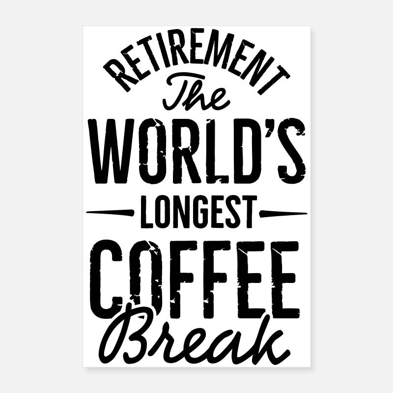 Ruhestand die längste Kaffeepause der Welt Poster 60x90 cm
