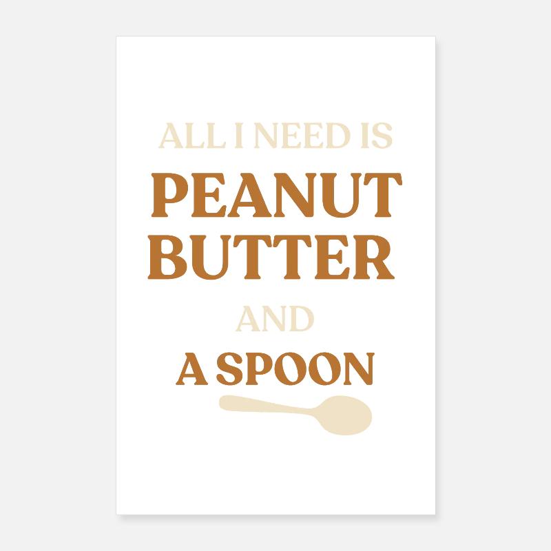 All I Need Is Peanut Butter and Spoon Funny Saying Poster 24" x 35" (60x90 cm)