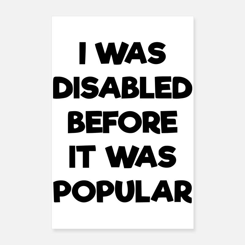 I was disabled even before it became popular # Poster 24" x 35" (60x90 cm)