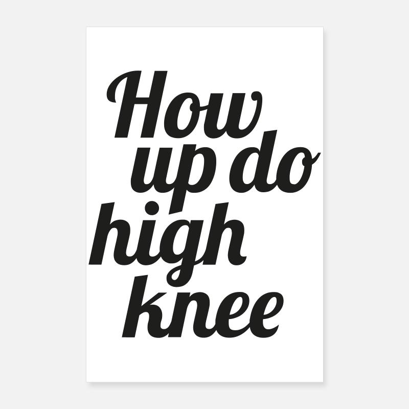 How up do high knee Poster 60x90 cm