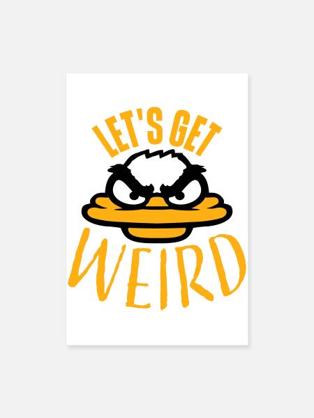 Let's Get Weird Verrückte Ente Böse Wahnsinnig Fun - Poster 60x90 cm - Weiß - Vorne