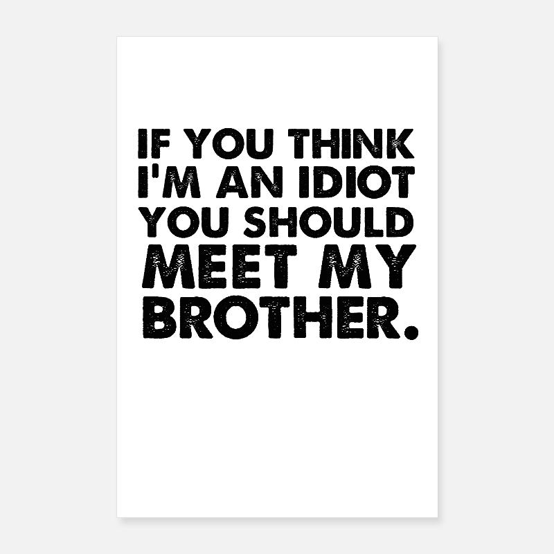 Si yo pense im un idiot, vous devriez rencontrer mon frère Poster 60 x 90 cm