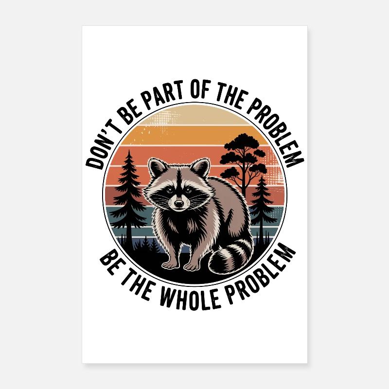 Don't Be Part Of The Problem Be The Whole Problem  Poster 24" x 35" (60x90 cm)