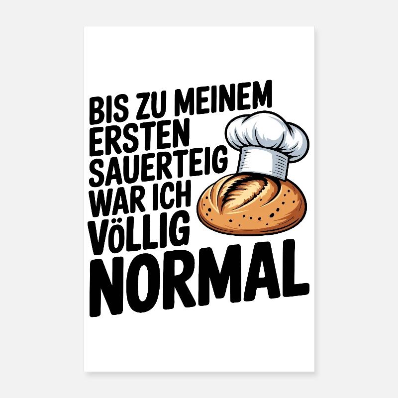 Bis zum ersten Sauerteig war ich normal Poster 60x90 cm