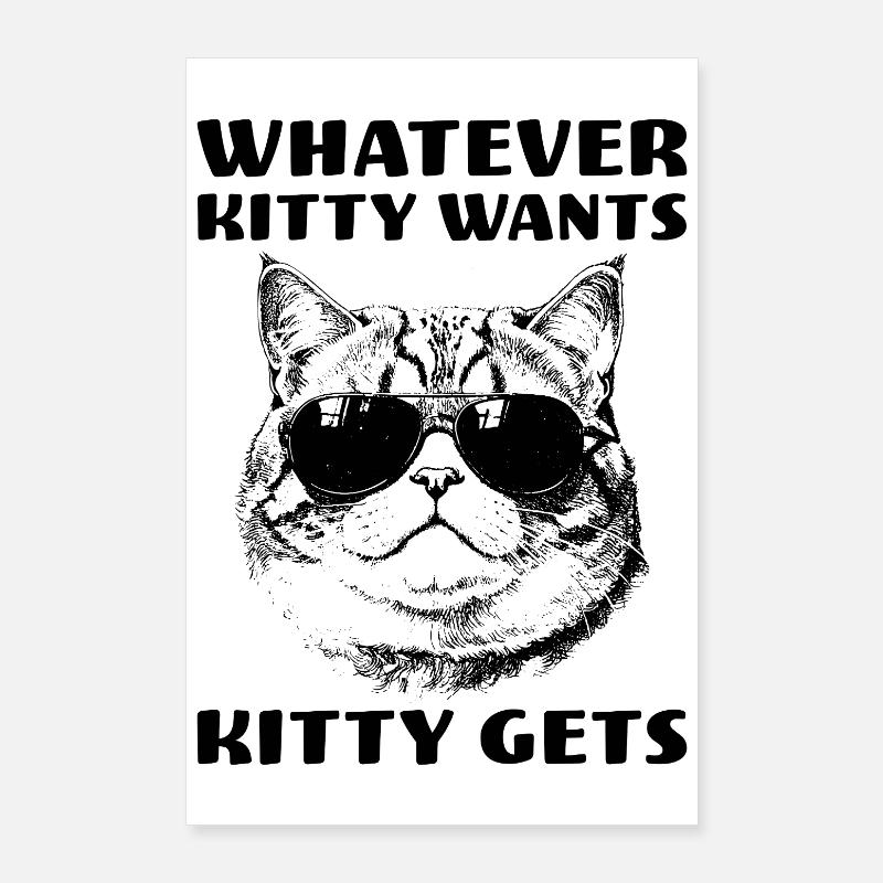 Chat avec de l’attitude Tout ce que Kitty veut, Kitty obtient Poster 60 x 90 cm