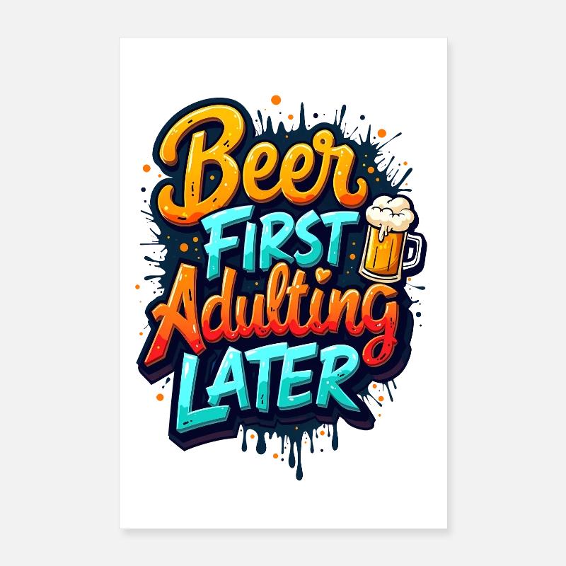 ERST BIER, DANN ERWACHSEN WERDEN Poster 60x90 cm