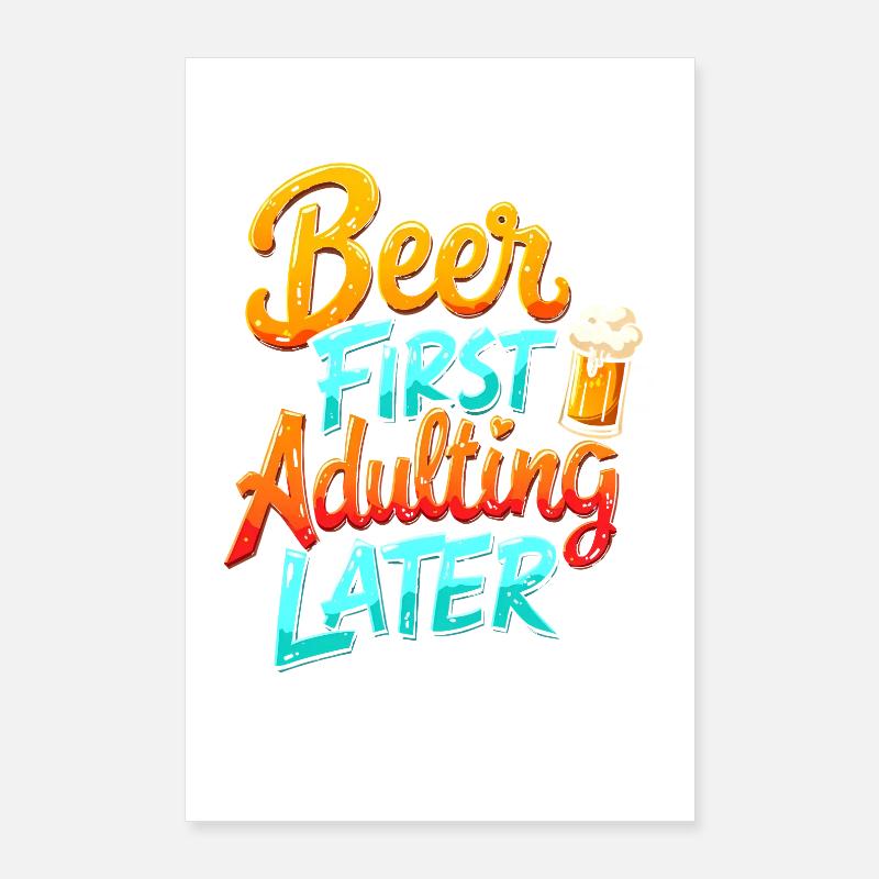 ERST BIER, DANN ERWACHSEN WERDEN Poster 60x90 cm
