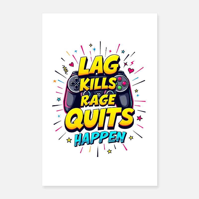 LAG KILLS, RAGE QUITS HAPPEN, GAMING Poster 24" x 35" (60x90 cm)