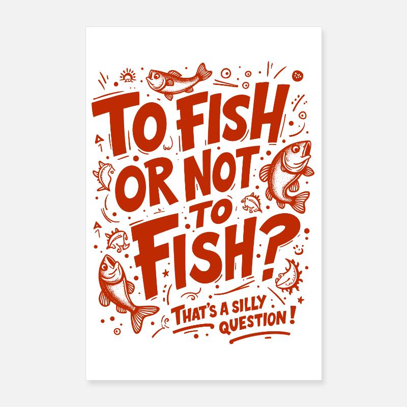 PÊCHER OU NE PAS PÊCHER ? C’EST UNE QUESTION IDIOTE ! Poster 60 x 90 cm