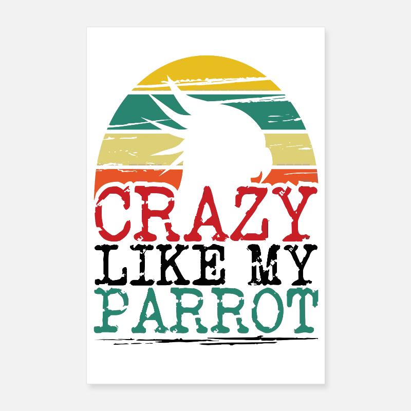Crazy Like My Parrot Bird Lover Gift Poster 60 x 90 cm