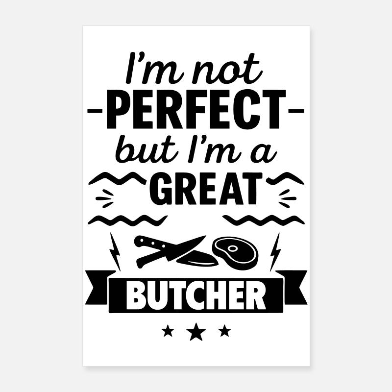 Not perfect but a great butcher Poster 24" x 35" (60x90 cm)