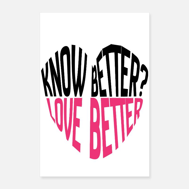 Know Better? Love Better! Typography Poster 24" x 35" (60x90 cm)