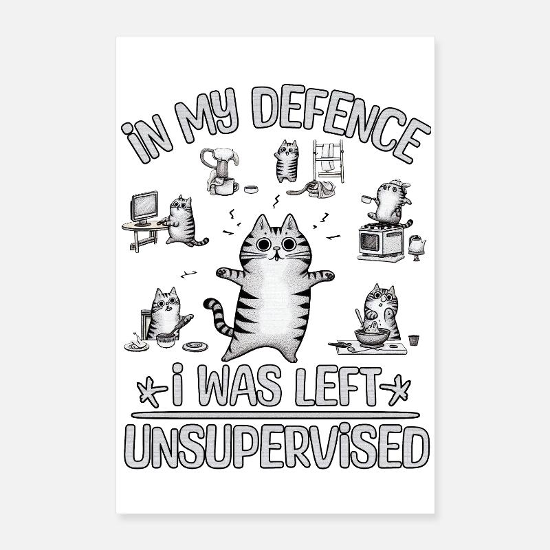 IN MY DEFENCE I WAS LEFT UNSUPERVISED Poster 24" x 35" (60x90 cm)