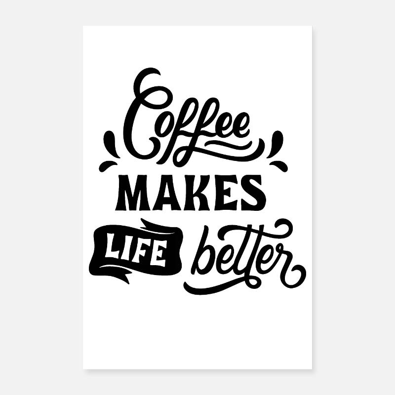 Coffee makes Life better Poster 40x60 cm