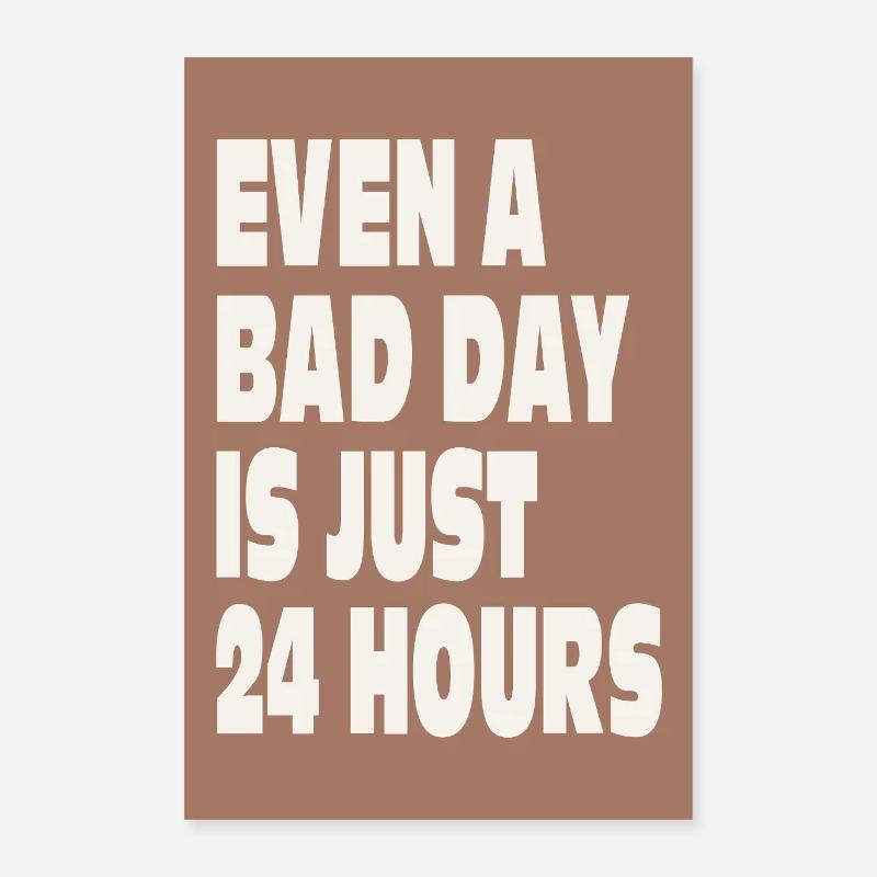 Even a Bad Day Is Just 24 Hours Poster 40x60 cm