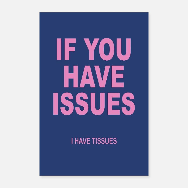If You Have Issues – Typografie Humor Poster Poster 40x60 cm