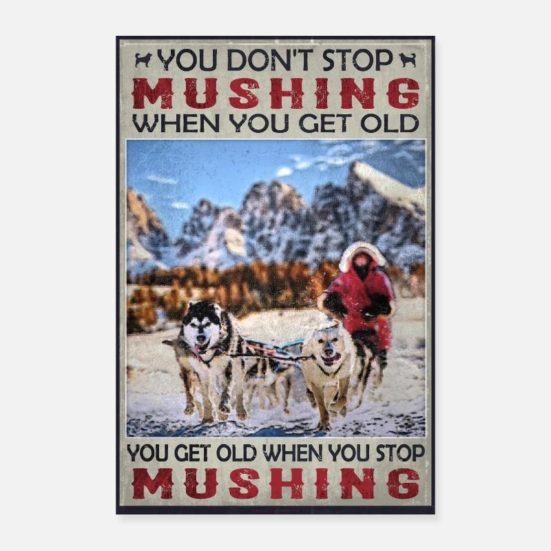 You don't stop mushing when you get old .. Poster 16" x 24" (40x60 cm)