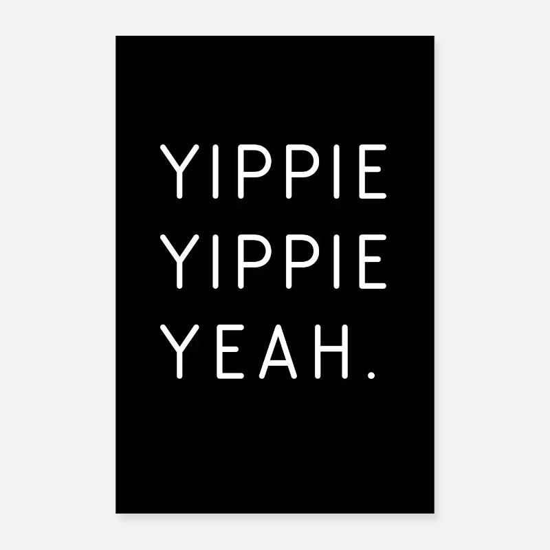 Yippie, Yippie, Yeah Poster 40x60 cm