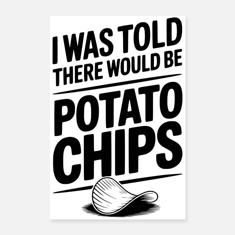 I Was Told There Would Be Potato Chips Poster 16" x 24" (40x60 cm)