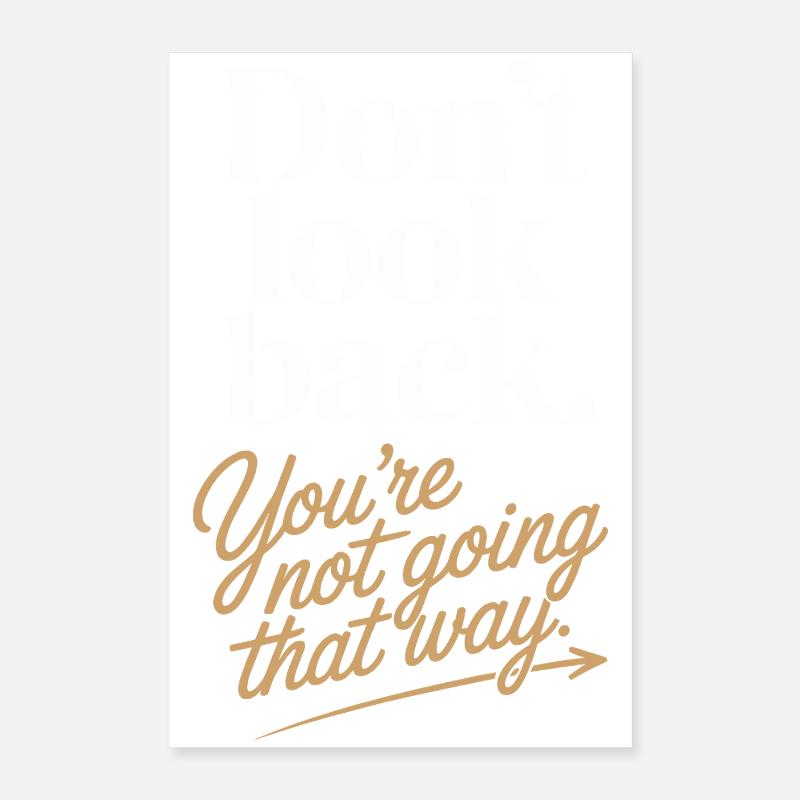 Ne regarde pas en arrière, tu ne vas pas dans cette direction, motivation Poster 40 x 60 cm