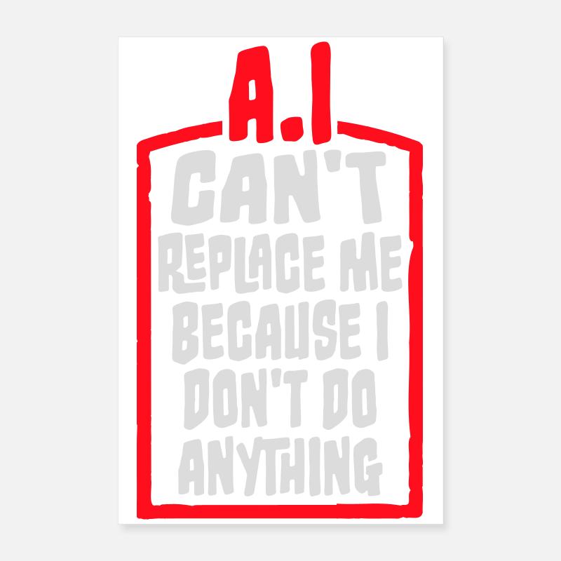 AI Can't Replace Me I Don't Do Anything Humor Joke Poster 16" x 24" (40x60 cm)
