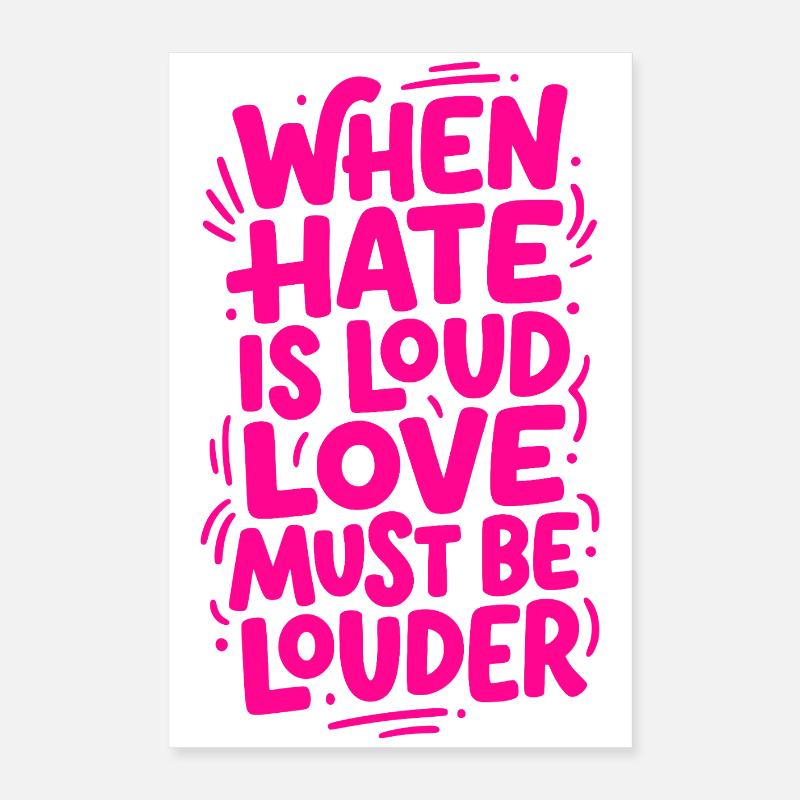 When hate is loud love must be louder Poster 16" x 24" (40x60 cm)