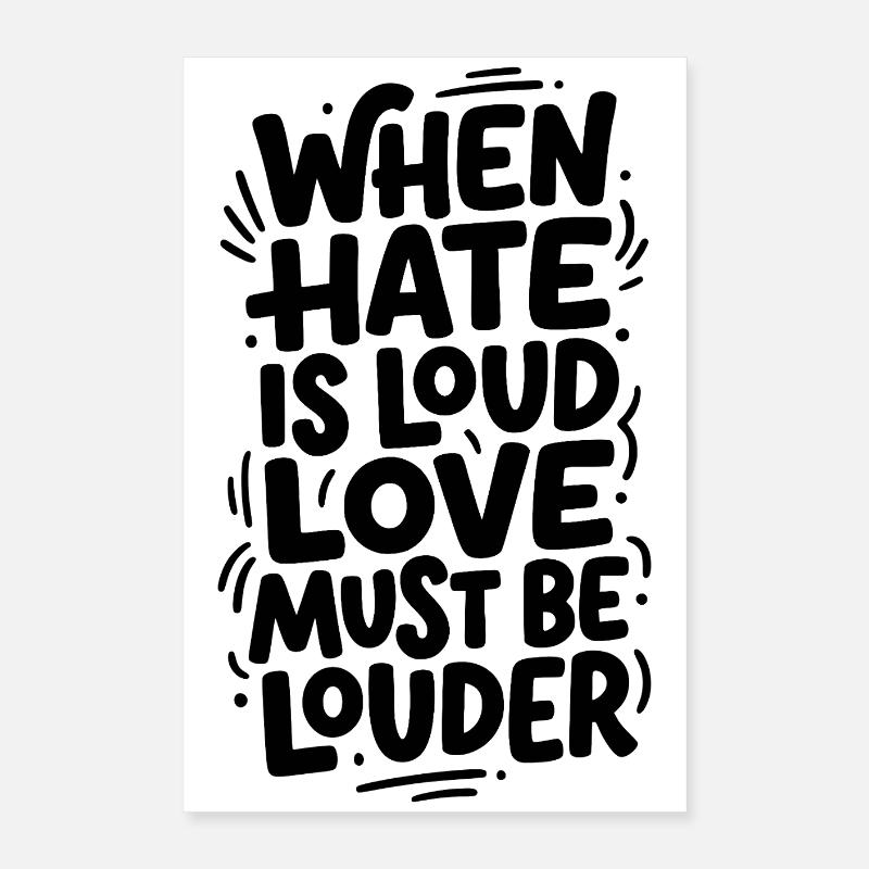 When hate is loud love must be louder Poster 16" x 24" (40x60 cm)