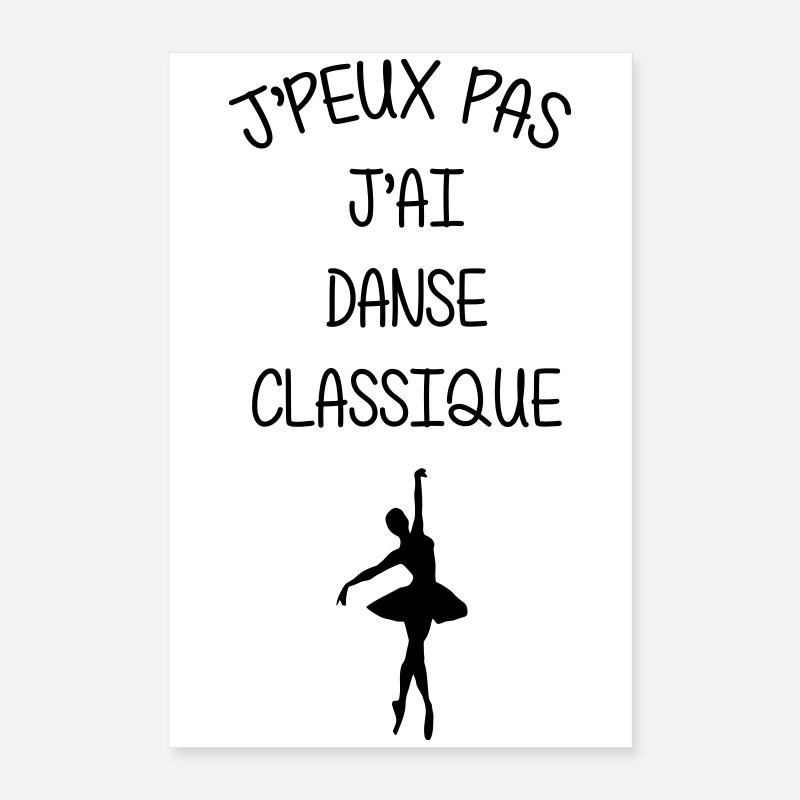 J’peux pas, j’ai danse classique Poster 40 x 60 cm