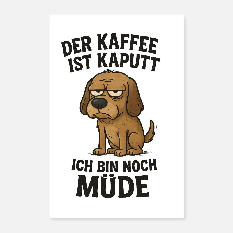 Der Kaffee ist kaputt ich bin noch müde Poster 40x60 cm