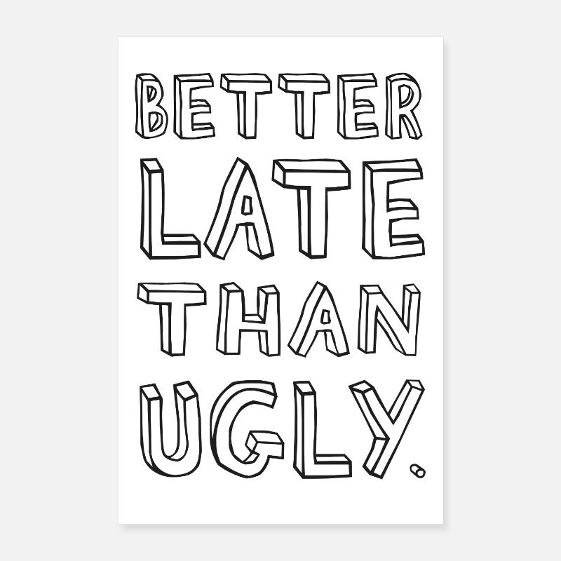 Better Late Than Ugly – Spruch Poster 40x60 cm