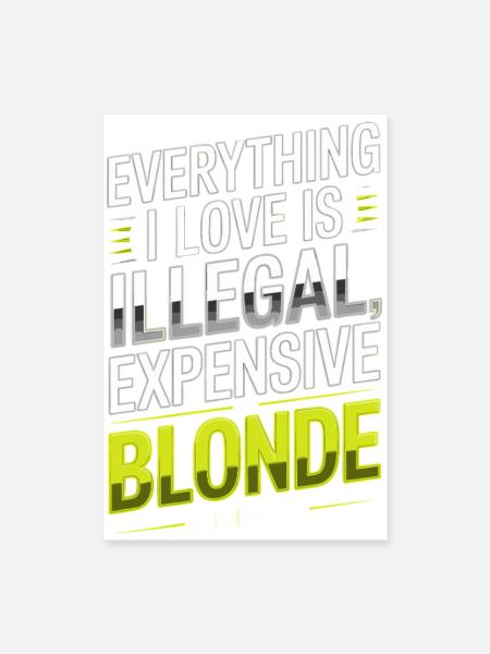 Everything I Love Illegal Expensive Blonde Men - Poster 16" x 24" (40x60 cm) - white - Front