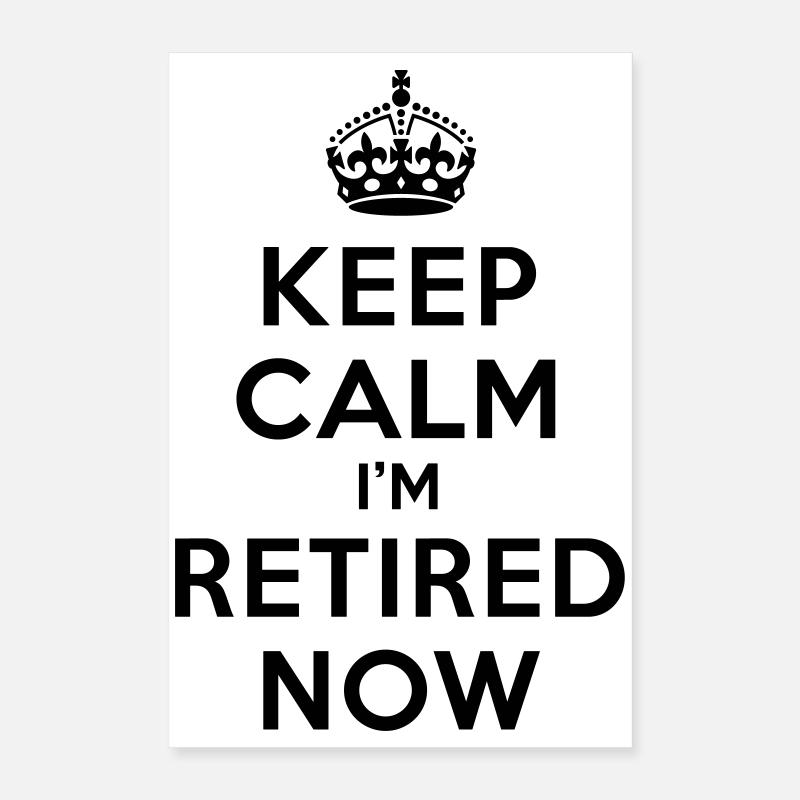 Keep calm I'm retired now Poster 40x60 cm