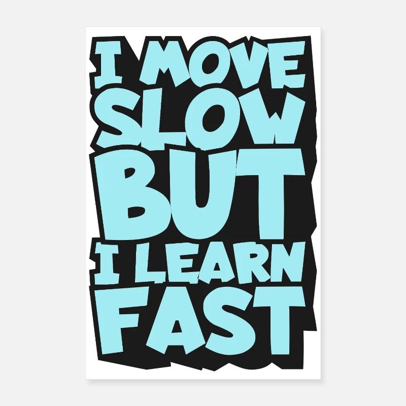 I Move Slow But I Learn Fast Poster 16" x 24" (40x60 cm)