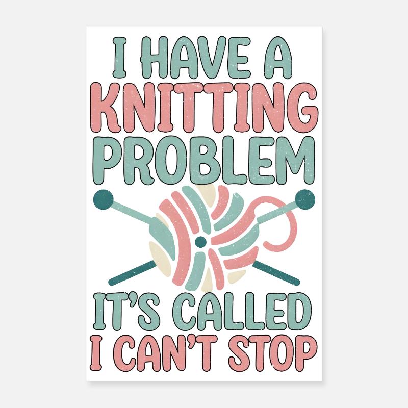 Ich hab ein Strickproblem ich kann nicht aufhören Poster 40x60 cm