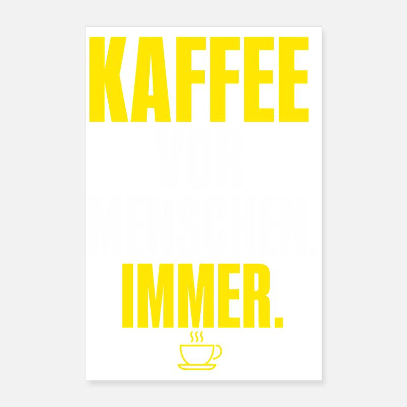 Kaffee vor Menschen Immer Poster 40x60 cm
