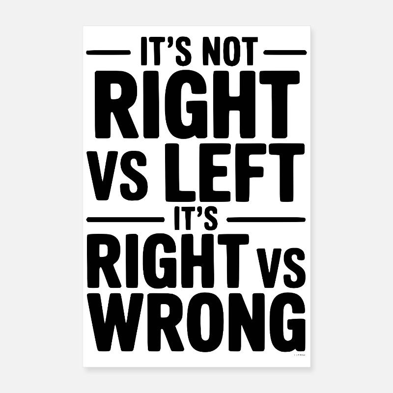 It's Not Right vs Left, It's Right vs Wrong Poster 16" x 24" (40x60 cm)