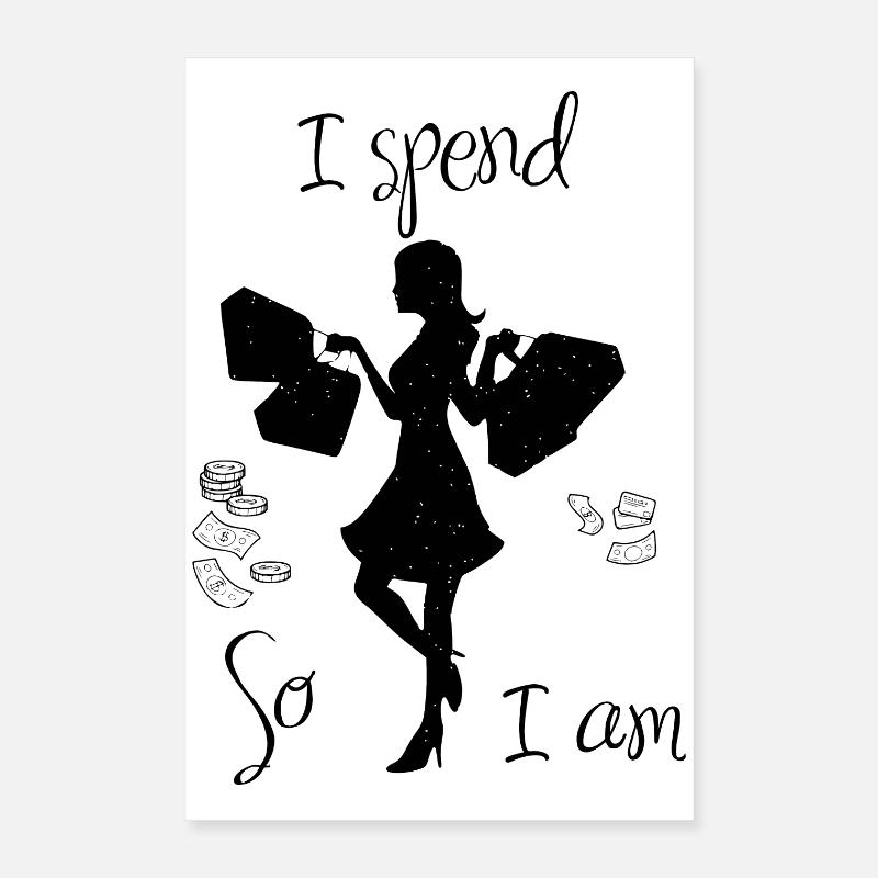I spend so i am Poster 40 x 60 cm