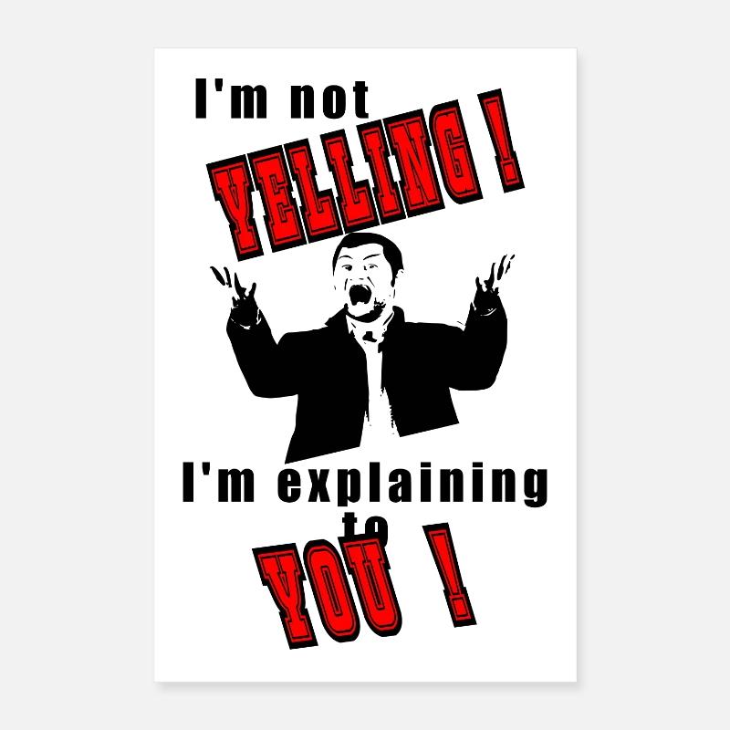 I'm not yelling, I'll explain Poster 16" x 24" (40x60 cm)