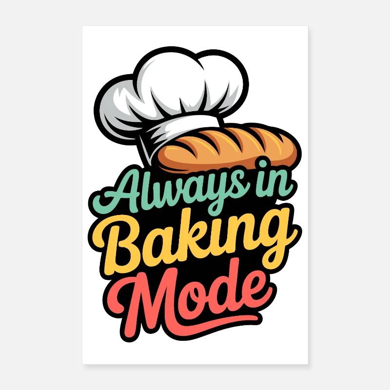Always in Baking Mode Poster 40x60 cm