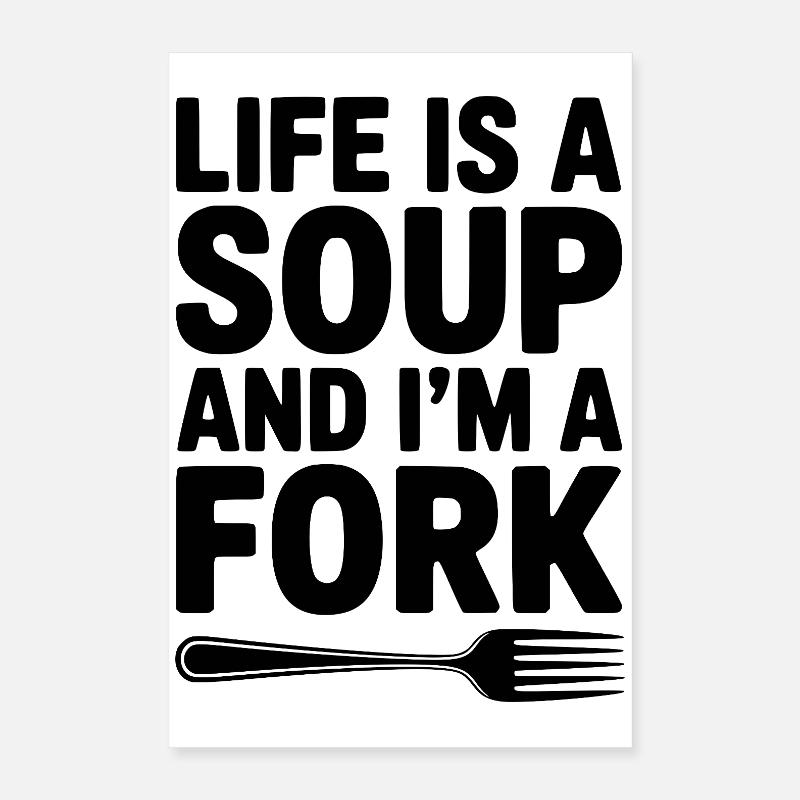 Das Leben ist eine Suppe und ich bin eine Gabel Poster 40x60 cm