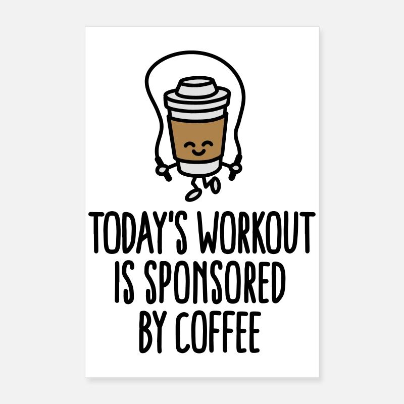 Today's workout is sponsored by coffee Poster 16" x 24" (40x60 cm)