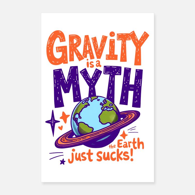 DIE SCHWERKRAFT IST EIN MYTHOS – DIE ERDE IST EINFACH SCHEISSE, PHYSIK Poster 40x60 cm