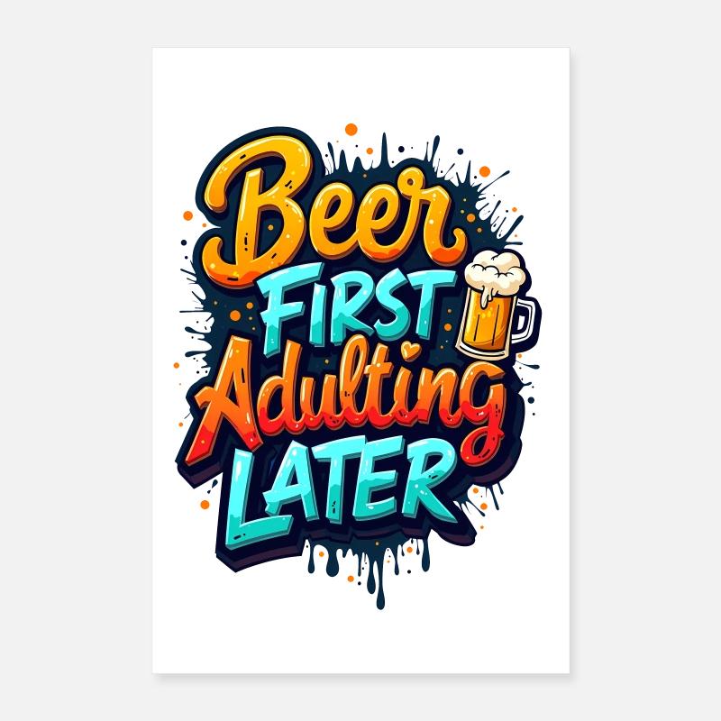 ERST BIER, DANN ERWACHSEN WERDEN Poster 40x60 cm