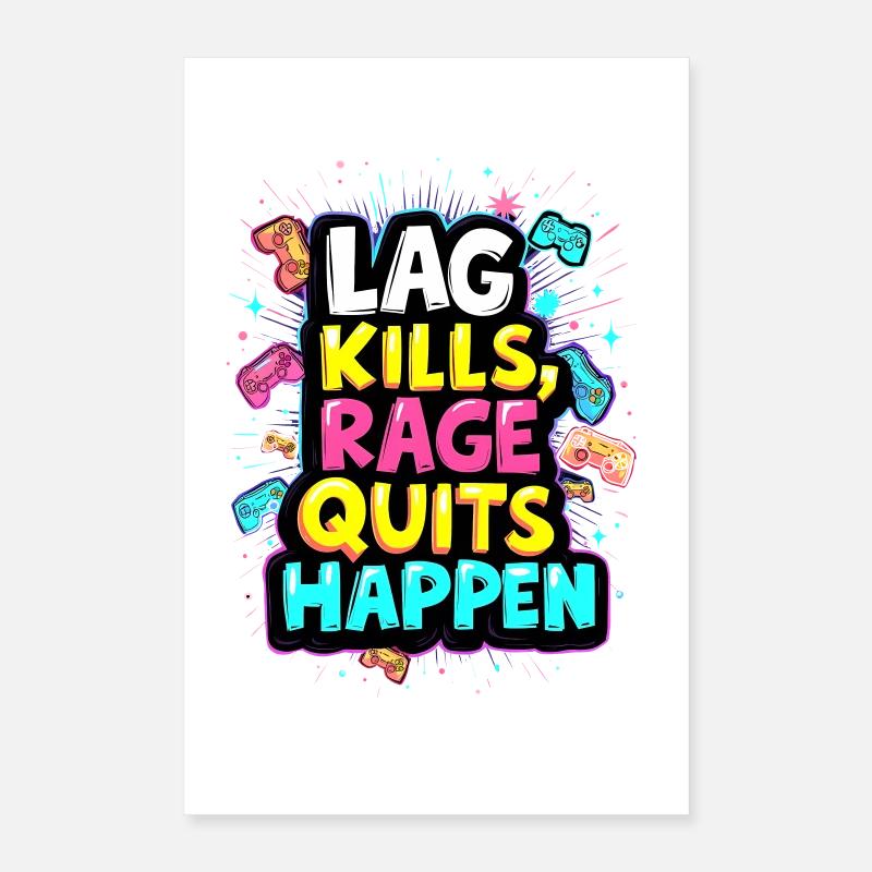 LAG KILLS, RAGE QUITS HAPPEN, GAMING Poster 40x60 cm