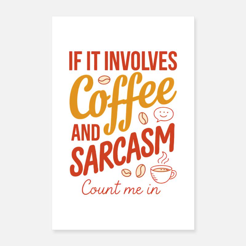 Coffee and Sarcasm Count Me In Poster 16" x 24" (40x60 cm)