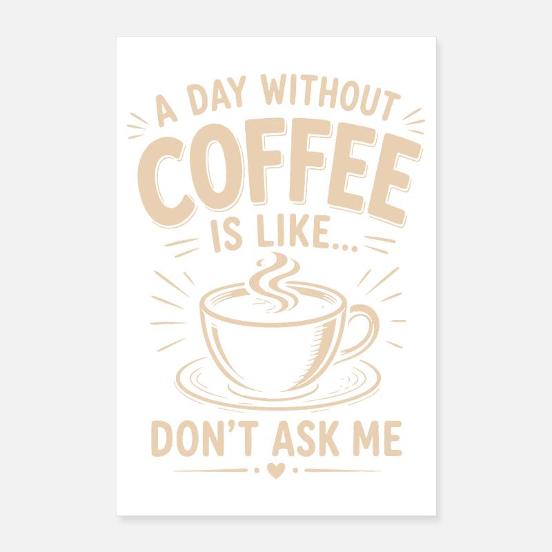 Un jour sans café, c’est Ne me demande pas Poster 40 x 60 cm