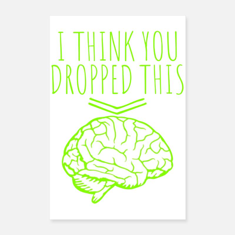 I Think You Dropped This Brain Sarcasm Humor Poster 16" x 24" (40x60 cm)