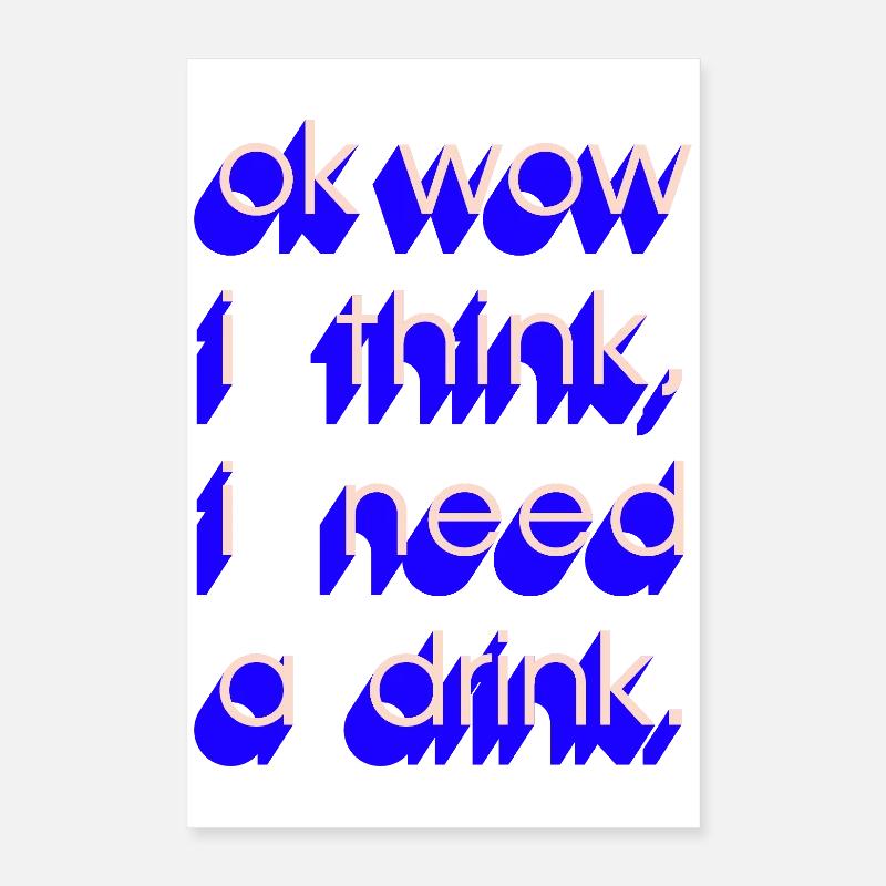  I Need a Drink Poster 40x60 cm