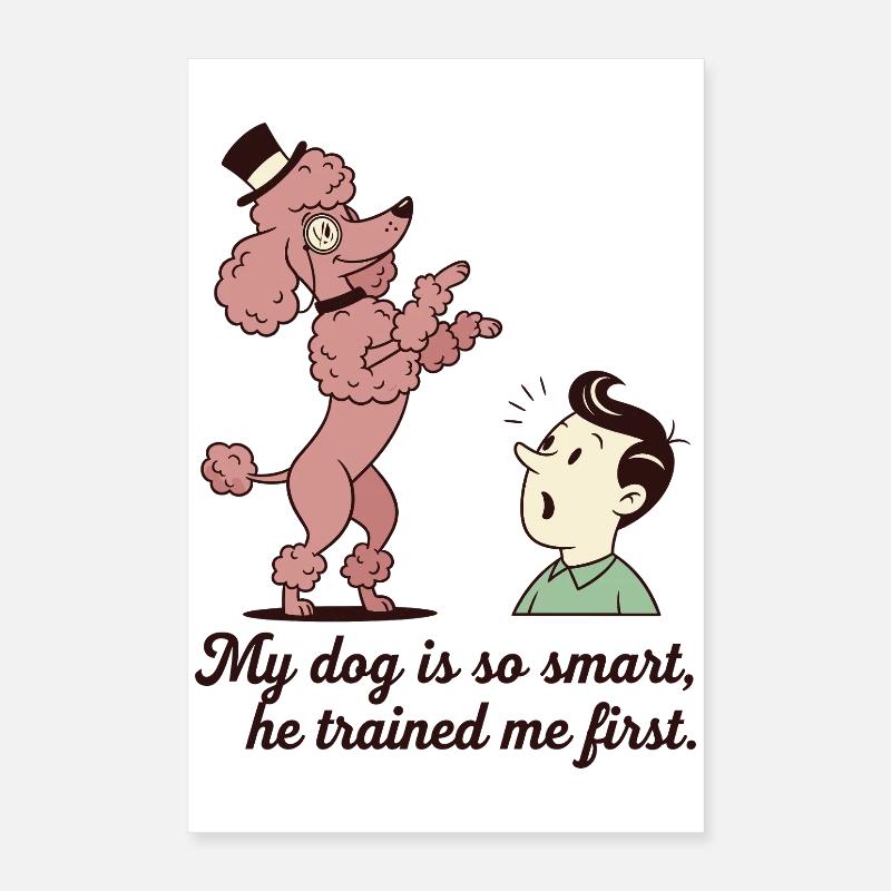 My dog is so smart... Poster 16" x 24" (40x60 cm)