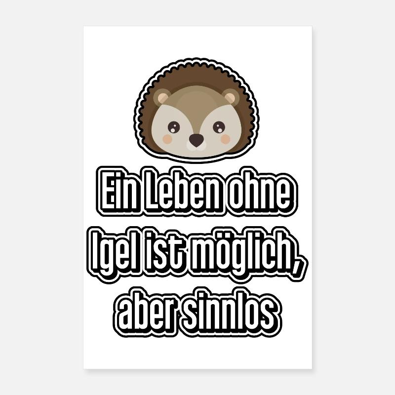 Ein Leben ohne Igel ist möglich, aber sinnlos Poster 40x60 cm